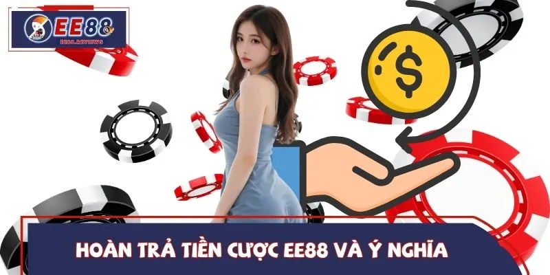 Hoàn trả tiền cược EE88 và ý nghĩa giá trị thiết thực